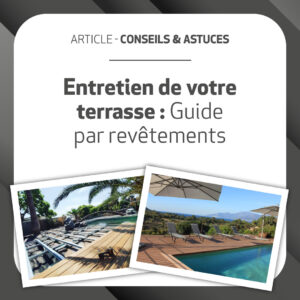 Entretien terrasse - Guide par revêtement